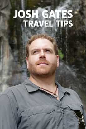 Josh Gates Travel Tips.